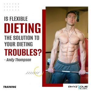 Is Flexible Dieting the solution to your dieting troubles? - Andy Thompson